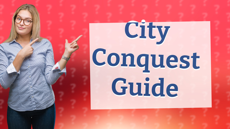 City Conquest Guide
