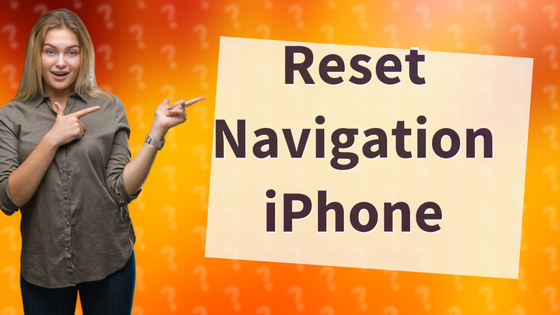 Reset Navigation iPhone