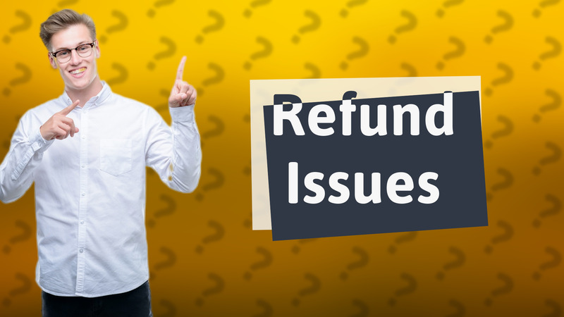 Refund Issues