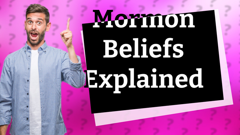 Mormon Beliefs Explained