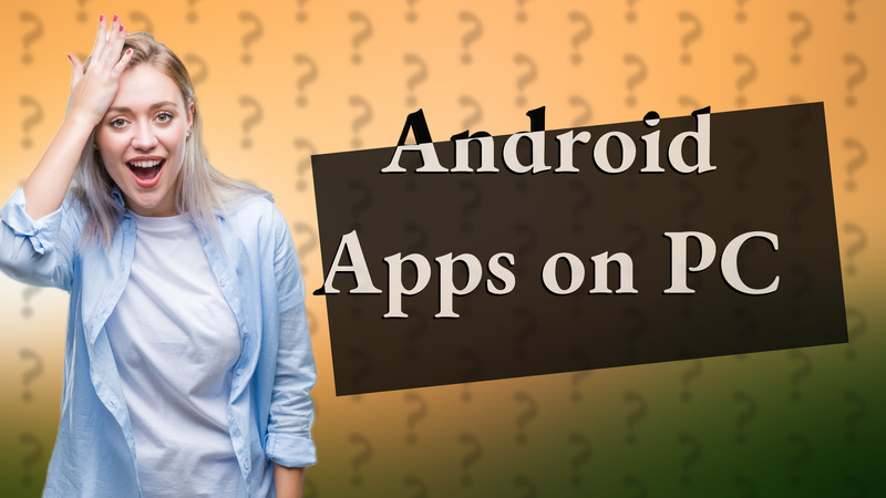Android Apps on PC