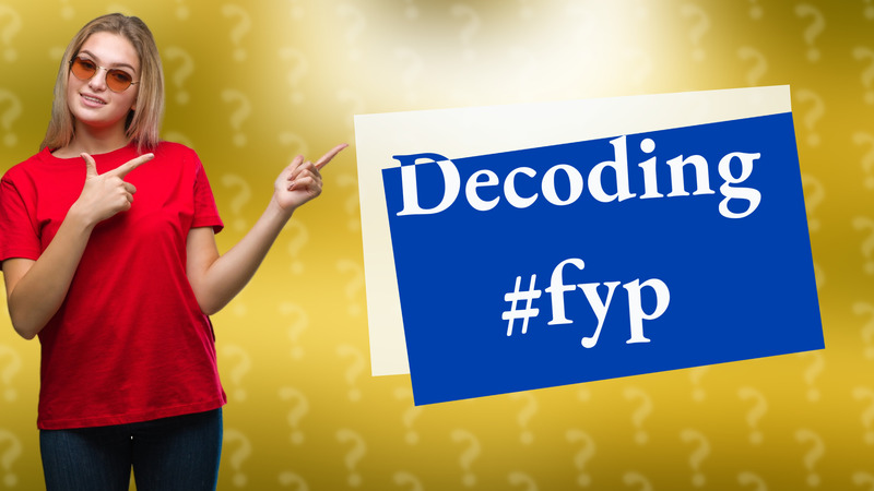 Decoding #fyp