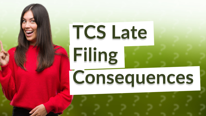TCS Late Filing Consequences