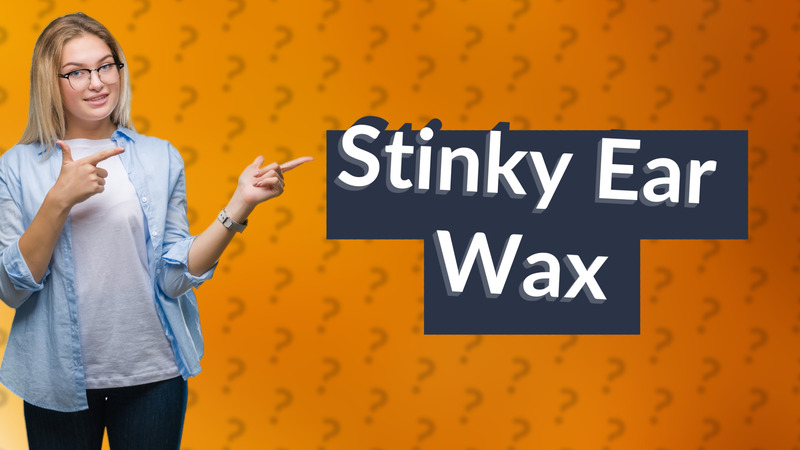 Stinky Ear Wax