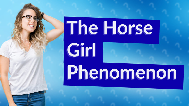 The Horse Girl Phenomenon