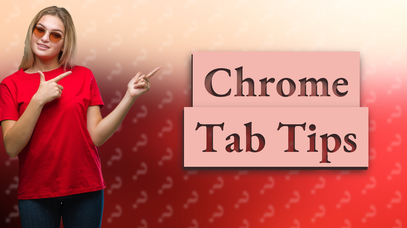 Chrome Tab Tips