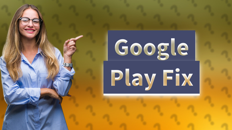 Google Play Fix