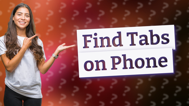 Find Tabs on Phone