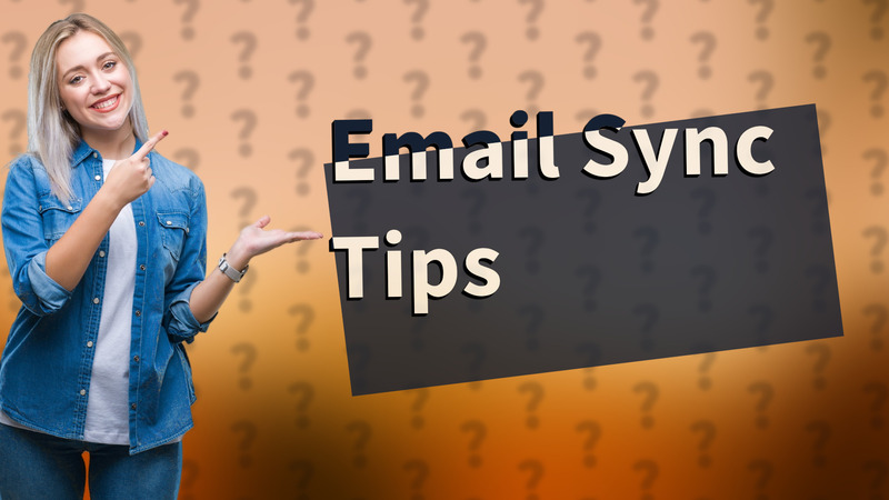 Email Sync Tips