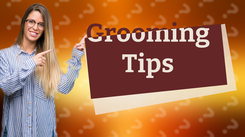 Grooming Tips