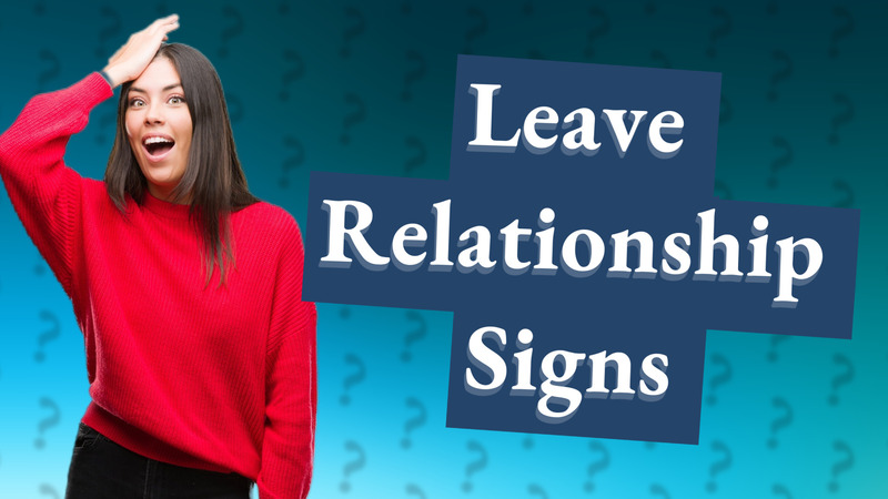 Leave Relationship Signs