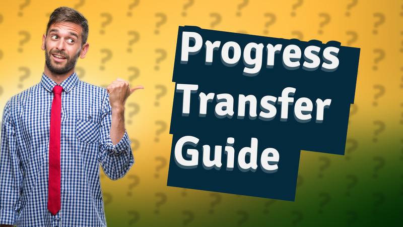 Progress Transfer Guide
