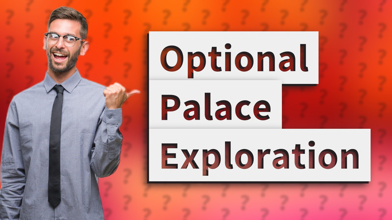 Optional Palace Exploration