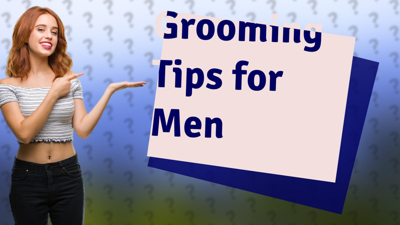 Grooming Tips for Men