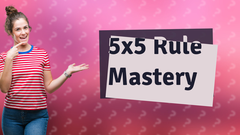 5x5 Rule Mastery