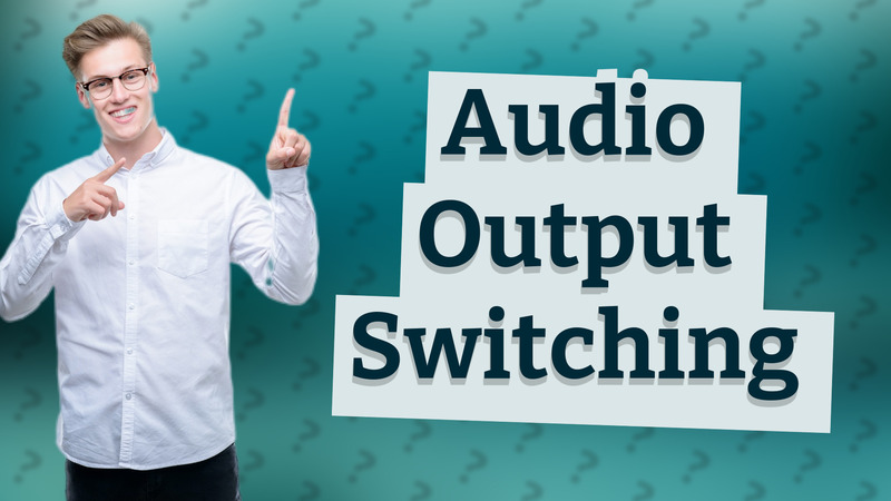 Audio Output Switching