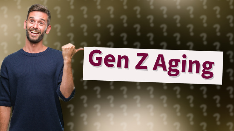 Gen Z Aging