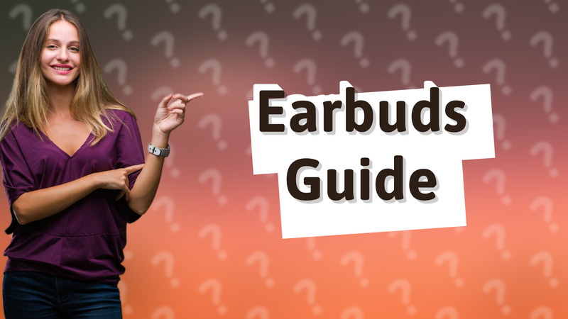 Earbuds Guide