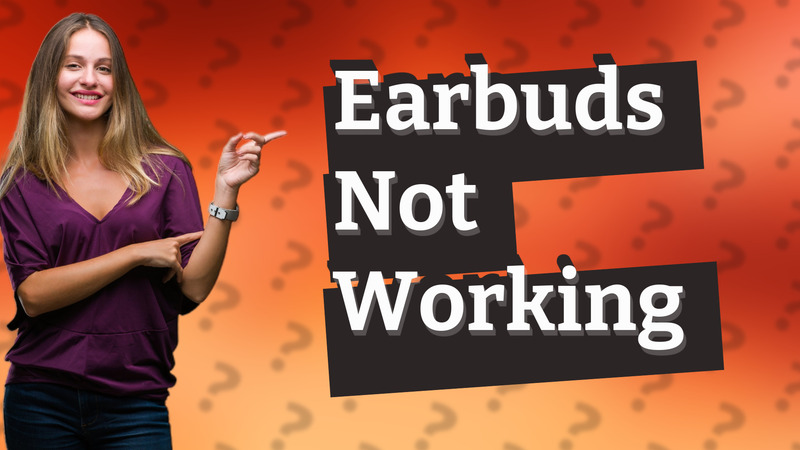 Earbuds Not Working