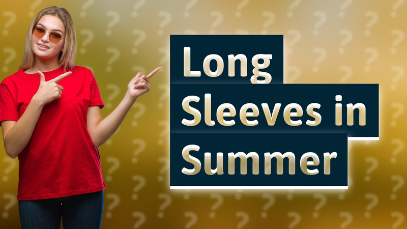 Long Sleeves in Summer
