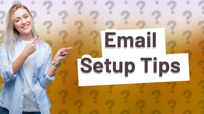 Email Setup Tips