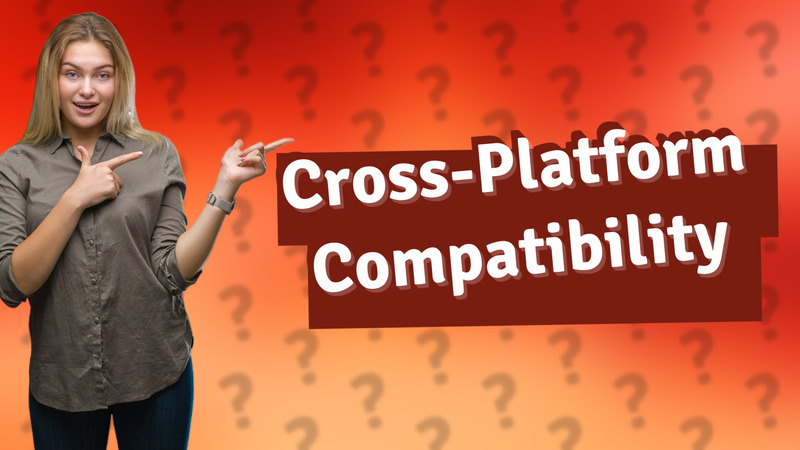 Cross-Platform Compatibility