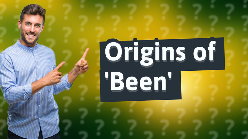 Origins of 'Been'