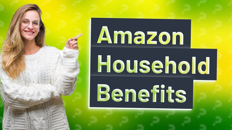 Amazon Household Benefits