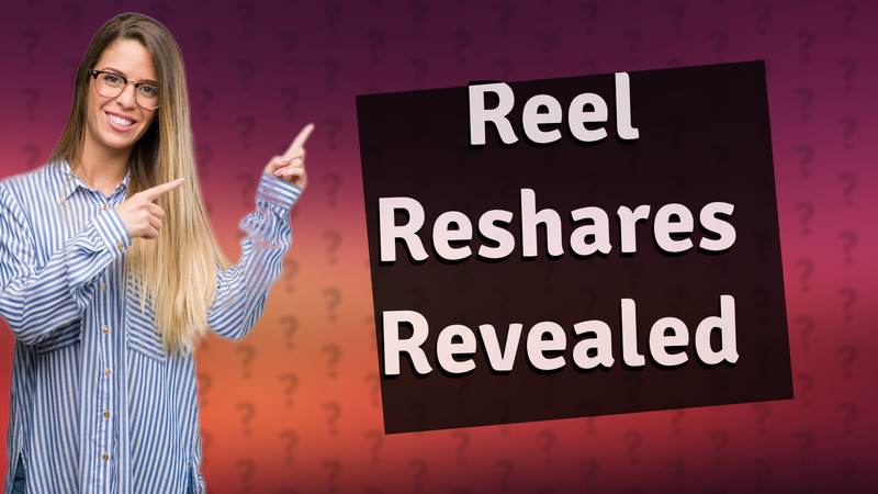 Reel Reshares Revealed