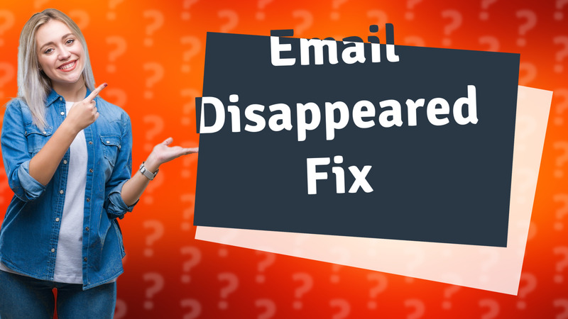 Email Disappeared Fix
