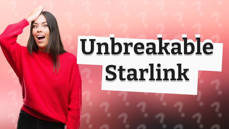 Unbreakable Starlink
