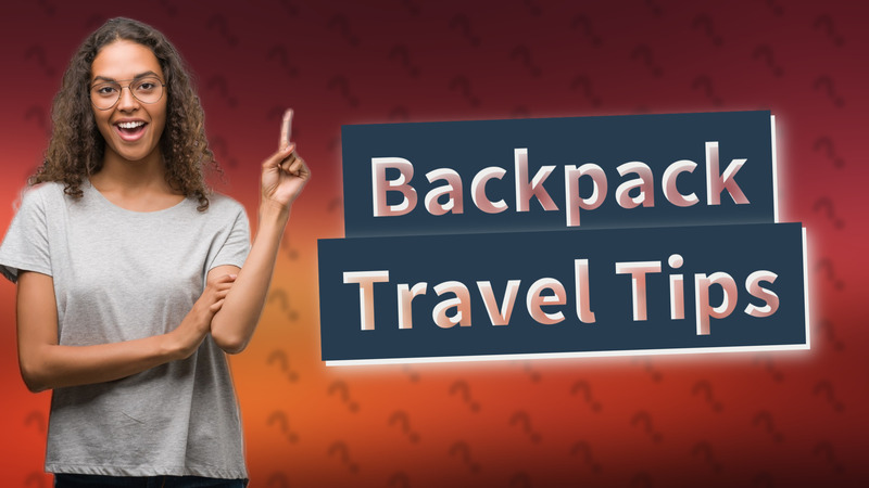 Backpack Travel Tips