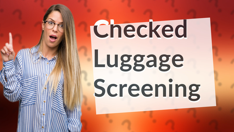 Checked Luggage Screening