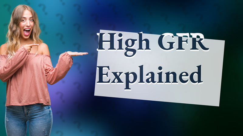 High GFR Explained