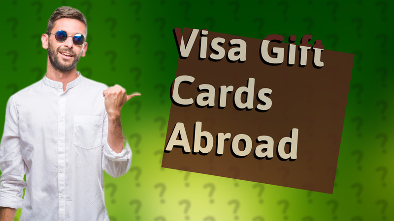 Visa Gift Cards Abroad