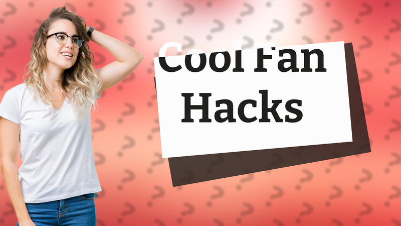 Cool Fan Hacks