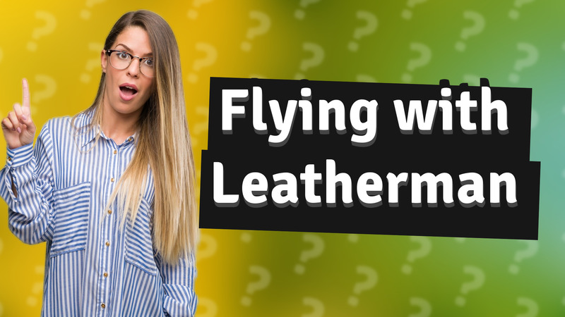 Flying with Leatherman