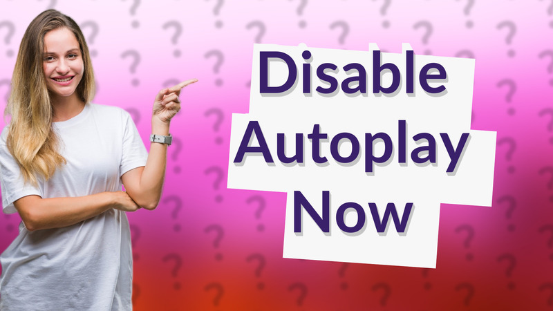 Disable Autoplay Now