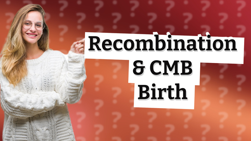 Recombination & CMB Birth