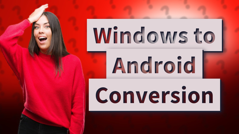 Windows to Android Conversion