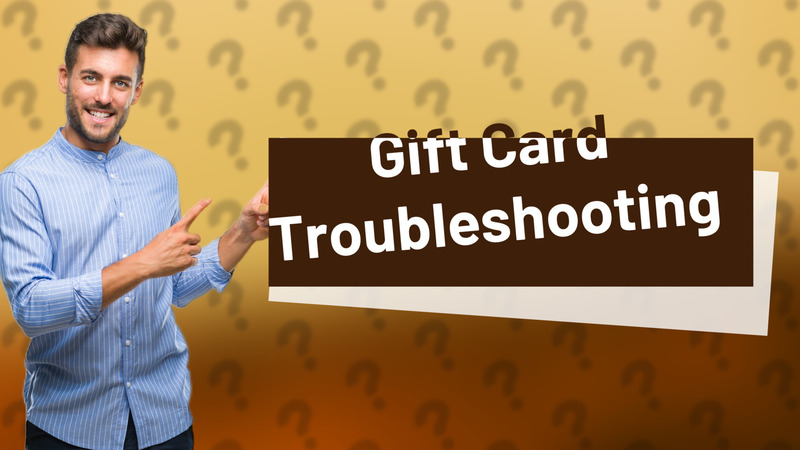 Gift Card Troubleshooting
