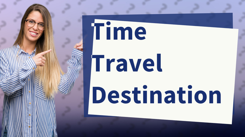 Time Travel Destination