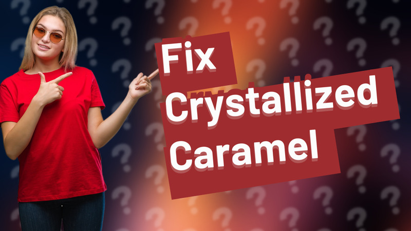 Fix Crystallized Caramel