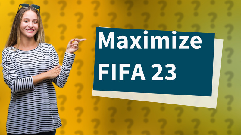 Maximize FIFA 23