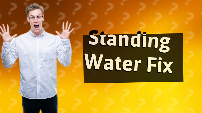Standing Water Fix