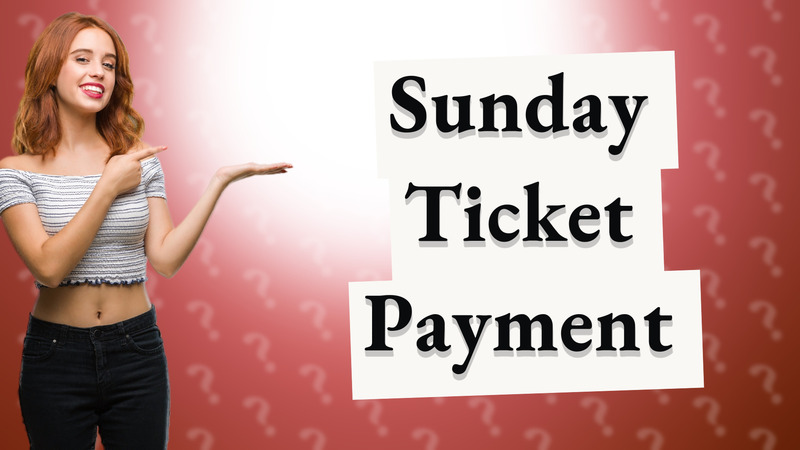Sunday Ticket Payment
