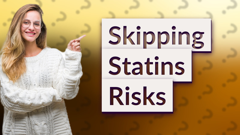 Skipping Statins Risks