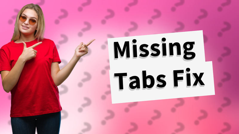 Missing Tabs Fix