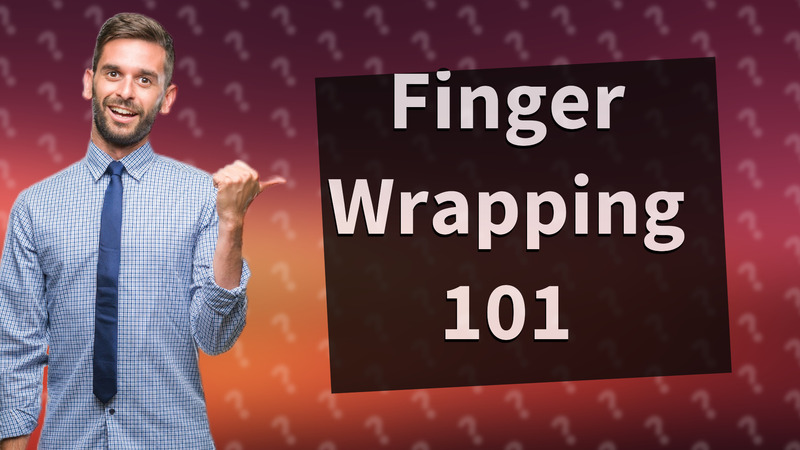 Finger Wrapping 101