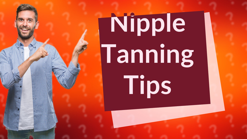 Nipple Tanning Tips
